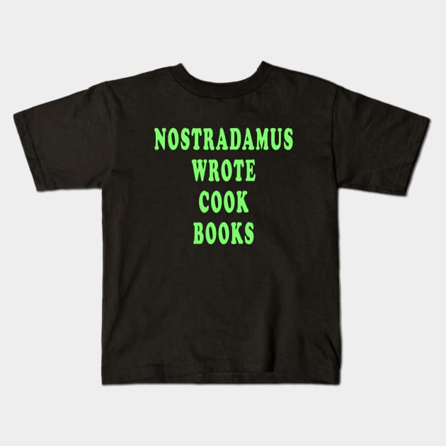 Nostradamus Wrote Cook Books Kids T-Shirt by Lyvershop